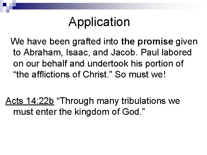 Application We have been grafted into the promise given to Abraham, Isaac, and Jacob.