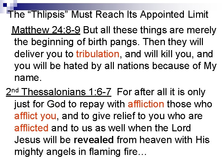 The “Thlipsis” Must Reach Its Appointed Limit Matthew 24: 8 -9 But all these