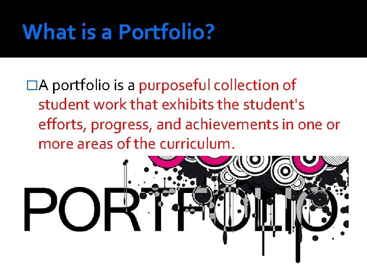 What is a Portfolio? �A portfolio is a purposeful collection of student work that What is a Portfolio? �A portfolio is a purposeful collection of student work that