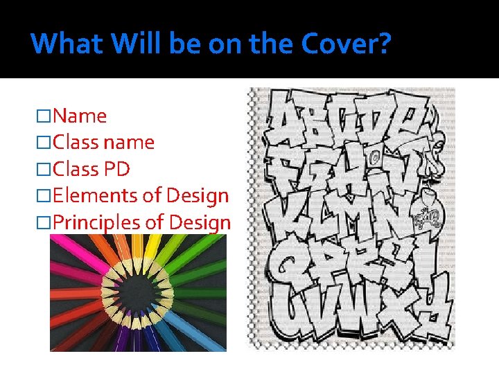 What Will be on the Cover? �Name �Class name �Class PD �Elements of Design What Will be on the Cover? �Name �Class name �Class PD �Elements of Design