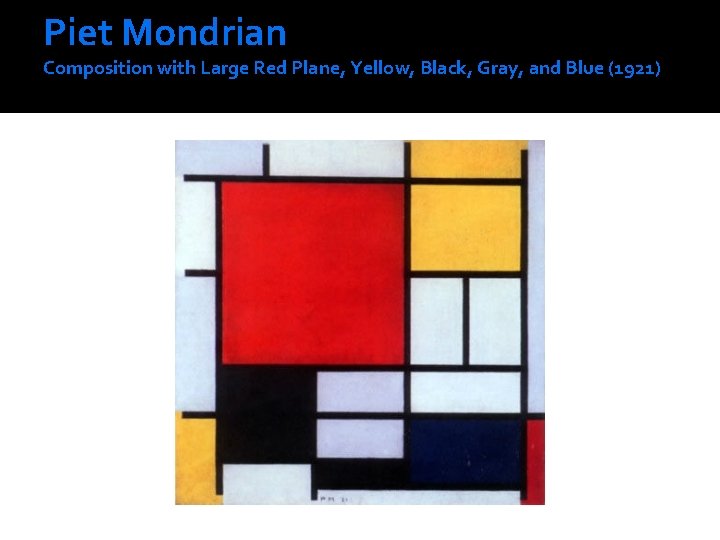 Piet Mondrian Composition with Large Red Plane, Yellow, Black, Gray, and Blue (1921) Piet Mondrian Composition with Large Red Plane, Yellow, Black, Gray, and Blue (1921)
