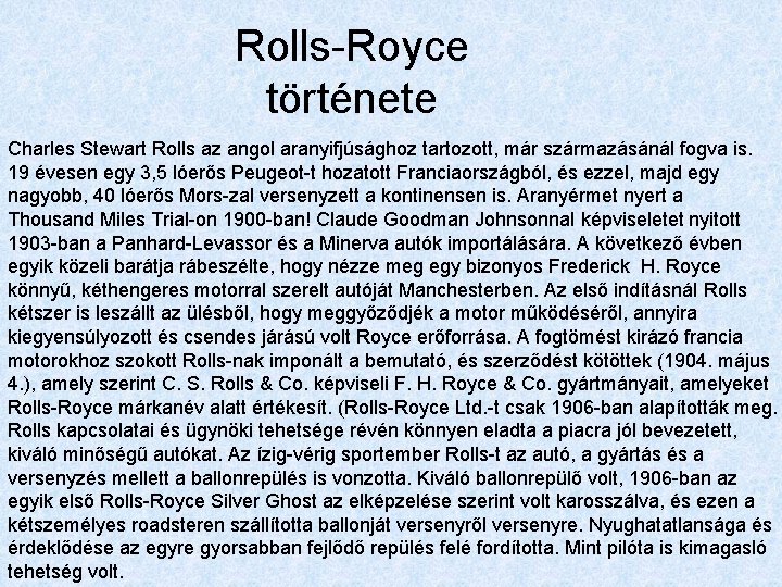 Rolls-Royce története Charles Stewart Rolls az angol aranyifjúsághoz tartozott, már származásánál fogva is. 19