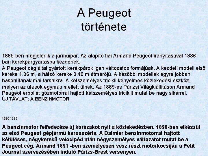 A Peugeot története 1885 -ben megjelenik a járműipar. Az alapító fiai Armand Peugeot irányításával