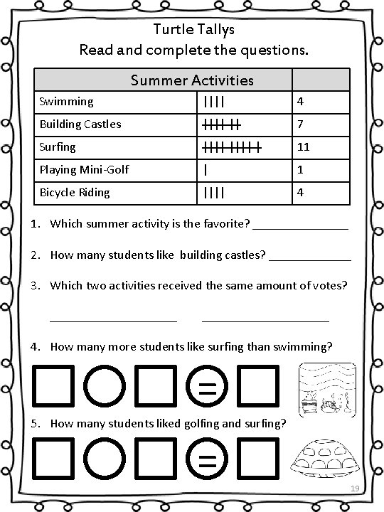 Turtle Tallys Read and complete the questions. Summer Activities Swimming |||| 4 Building Castles