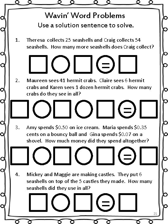 Wavin’ Word Problems Use a solution sentence to solve. 1. Theresa collects 25 seashells