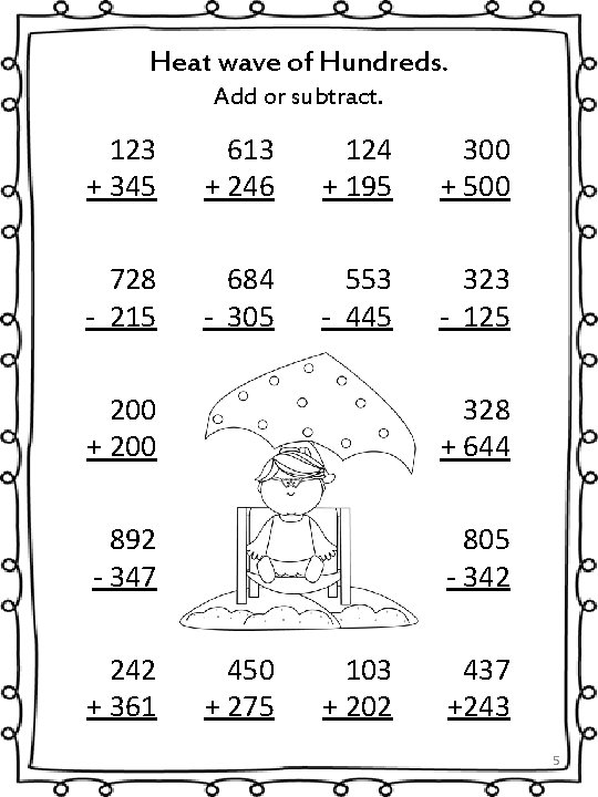 Heat wave of Hundreds. Add or subtract. 123 + 345 613 + 246 124