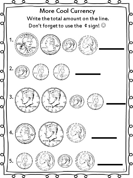 More Cool Currency Write the total amount on the line. Don’t forget to use