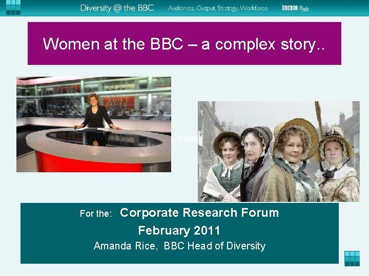 Women at the BBC – a complex story. . Amanda Rice, Head of Diversity