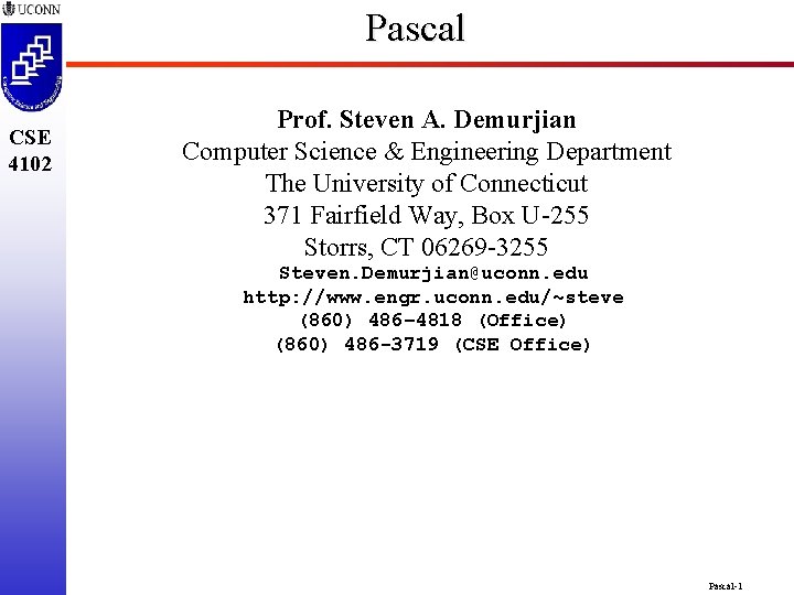 Pascal CSE 4102 Prof. Steven A. Demurjian Computer Science & Engineering Department The University