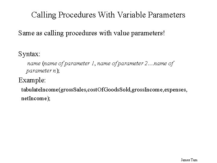 Calling Procedures With Variable Parameters Same as calling procedures with value parameters! Syntax: name