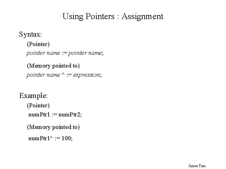 Using Pointers : Assignment Syntax: (Pointer) pointer name : = pointer name; (Memory pointed