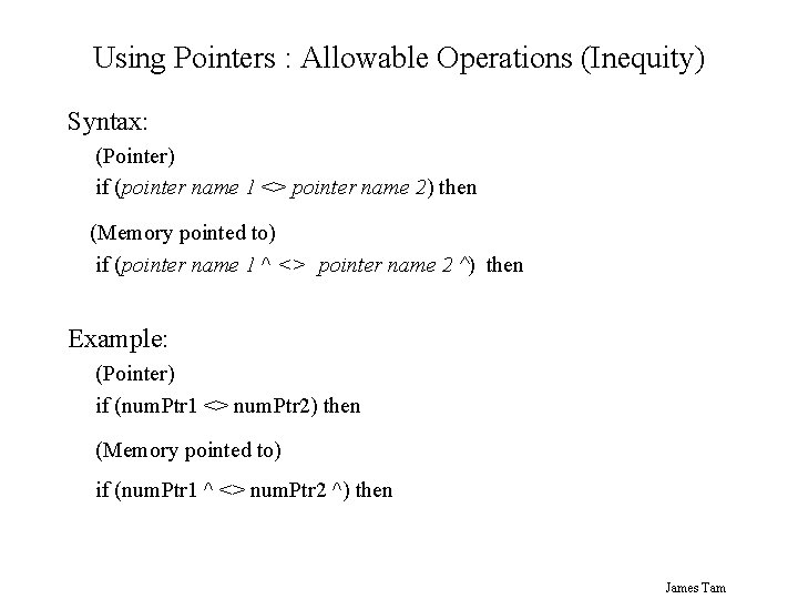 Using Pointers : Allowable Operations (Inequity) Syntax: (Pointer) if (pointer name 1 <> pointer
