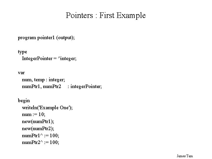 Pointers : First Example program pointer 1 (output); type Integer. Pointer = ^integer; var