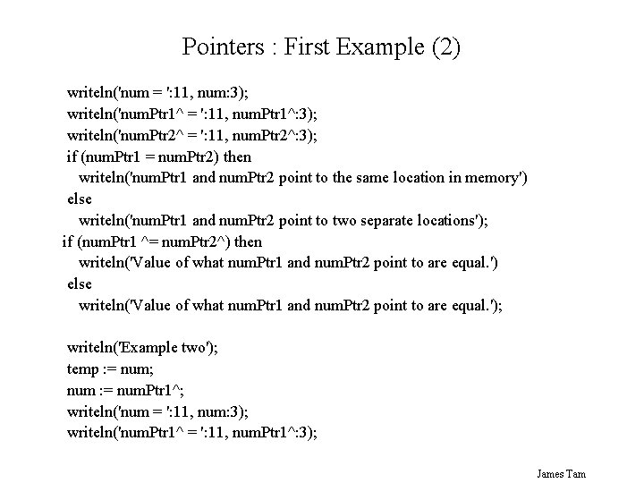 Pointers : First Example (2) writeln('num = ': 11, num: 3); writeln('num. Ptr 1^