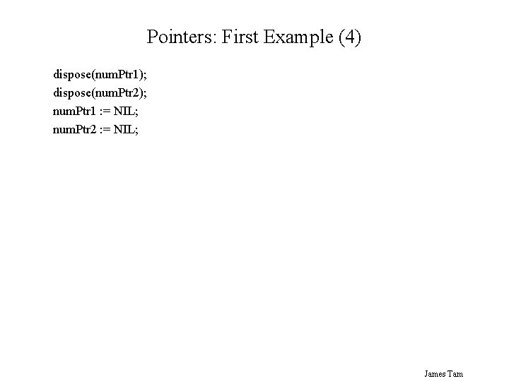 Pointers: First Example (4) dispose(num. Ptr 1); dispose(num. Ptr 2); num. Ptr 1 :