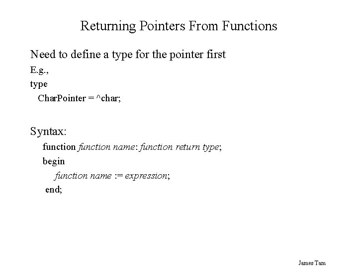 Returning Pointers From Functions Need to define a type for the pointer first E.