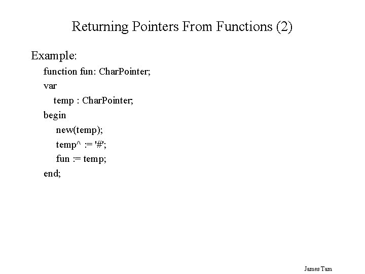 Returning Pointers From Functions (2) Example: function fun: Char. Pointer; var temp : Char.
