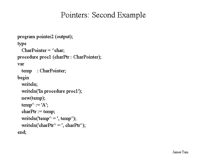 Pointers: Second Example program pointer 2 (output); type Char. Pointer = ^char; procedure proc