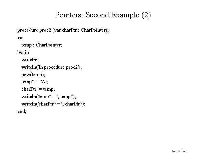 Pointers: Second Example (2) procedure proc 2 (var char. Ptr : Char. Pointer); var