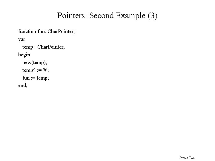 Pointers: Second Example (3) function fun: Char. Pointer; var temp : Char. Pointer; begin