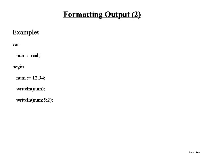 Formatting Output (2) Examples var num : real; begin num : = 12. 34;