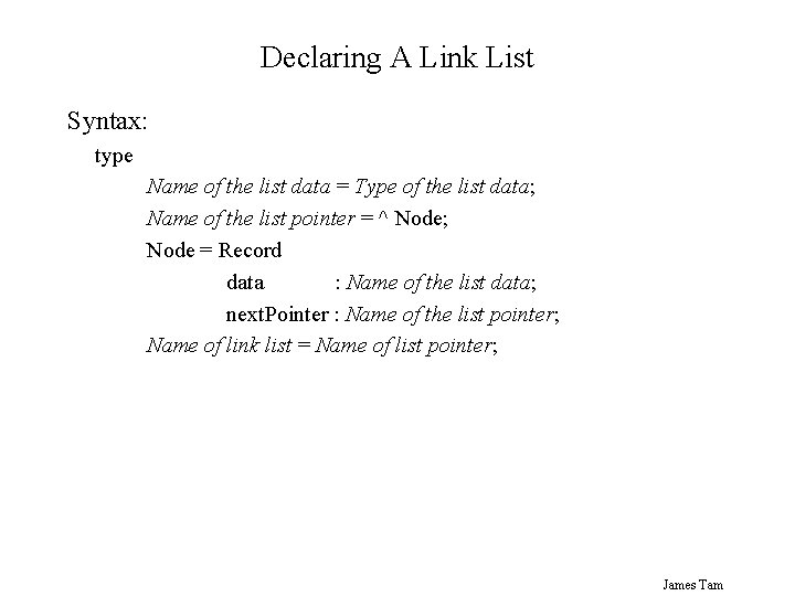 Declaring A Link List Syntax: type Name of the list data = Type of