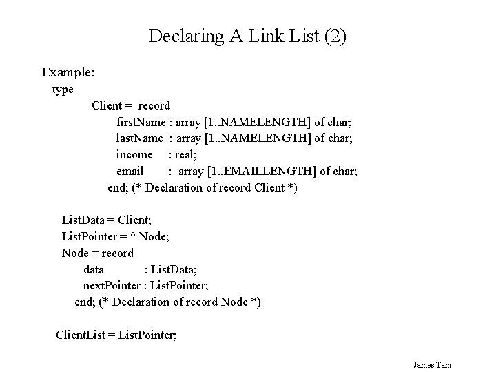 Declaring A Link List (2) Example: type Client = record first. Name : array