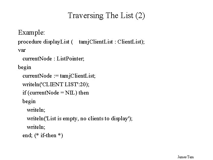 Traversing The List (2) Example: procedure display. List ( tamj. Client. List : Client.