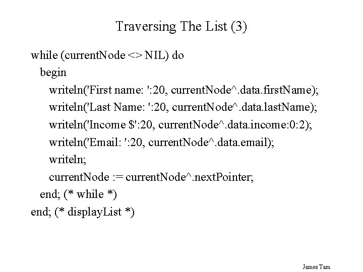 Traversing The List (3) while (current. Node <> NIL) do begin writeln('First name: ':