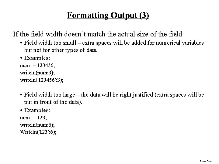 Formatting Output (3) If the field width doesn’t match the actual size of the