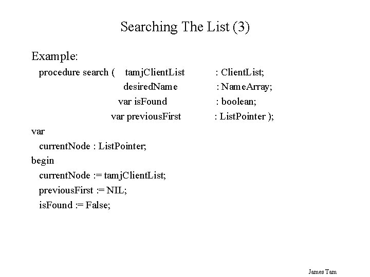 Searching The List (3) Example: procedure search ( tamj. Client. List desired. Name var