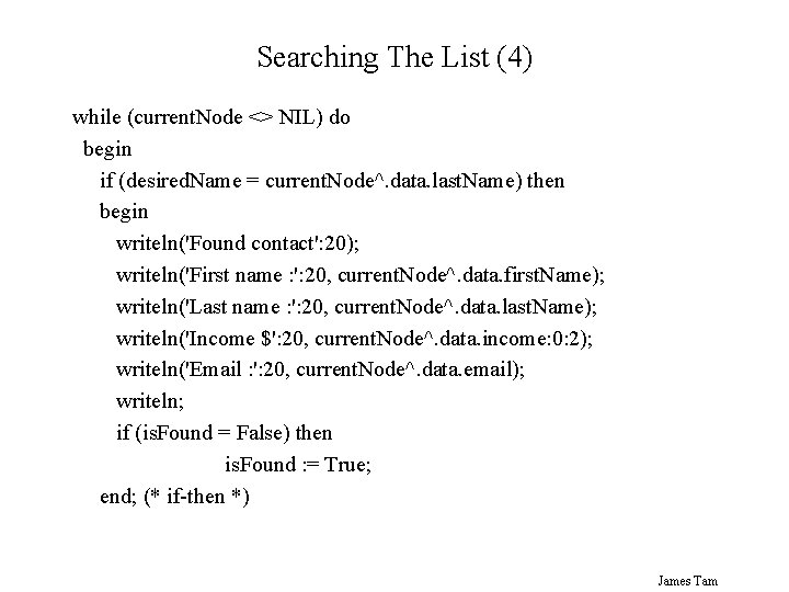 Searching The List (4) while (current. Node <> NIL) do begin if (desired. Name