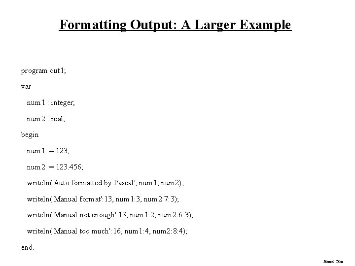 Formatting Output: A Larger Example program out 1; var num 1 : integer; num