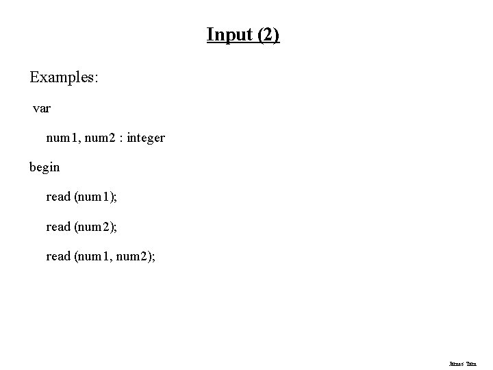 Input (2) Examples: var num 1, num 2 : integer begin read (num 1);