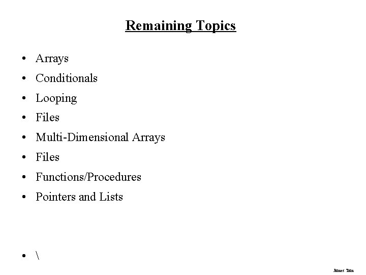 Remaining Topics • Arrays • Conditionals • Looping • Files • Multi-Dimensional Arrays •