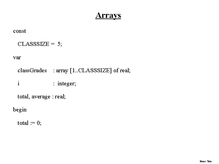Arrays const CLASSSIZE = 5; var class. Grades : array [1. . CLASSSIZE] of