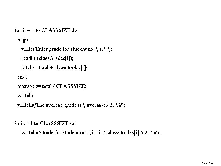 for i : = 1 to CLASSSIZE do begin write('Enter grade for student no.