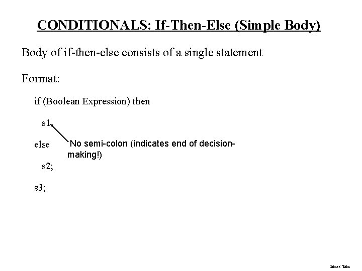 CONDITIONALS: If-Then-Else (Simple Body) Body of if-then-else consists of a single statement Format: if