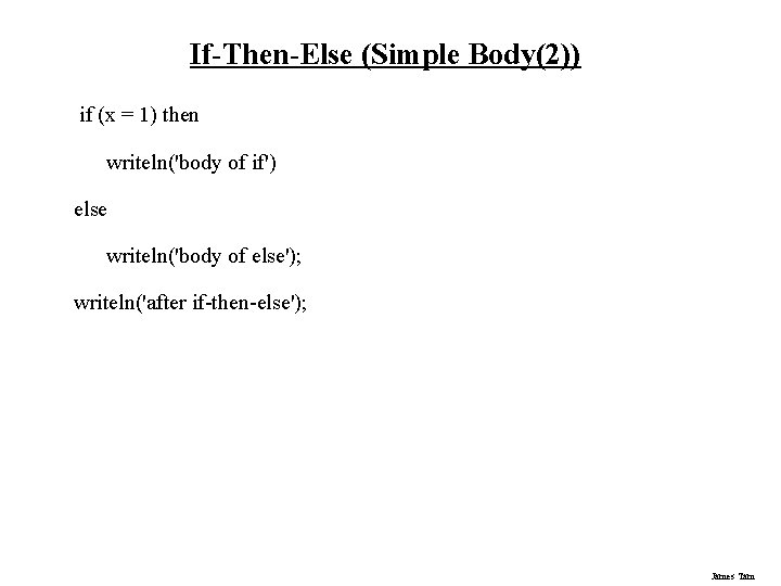 If-Then-Else (Simple Body(2)) if (x = 1) then writeln('body of if') else writeln('body of