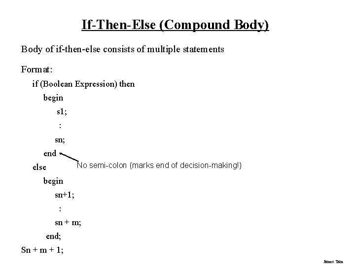 If-Then-Else (Compound Body) Body of if-then-else consists of multiple statements Format: if (Boolean Expression)