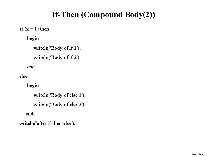 If-Then (Compound Body(2)) if (x = 1) then begin writeln('Body of if 1'); writeln('Body