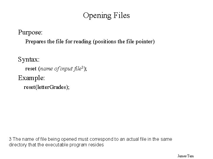 Opening Files Purpose: Prepares the file for reading (positions the file pointer) Syntax: reset