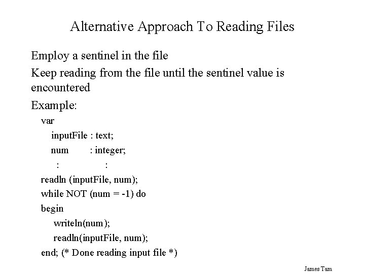 Alternative Approach To Reading Files Employ a sentinel in the file Keep reading from