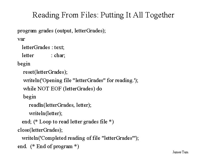 Reading From Files: Putting It All Together program grades (output, letter. Grades); var letter.