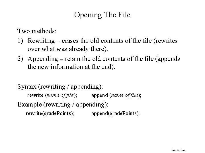 Opening The File Two methods: 1) Rewriting – erases the old contents of the