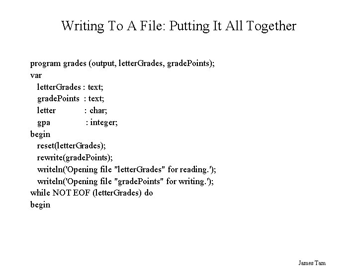 Writing To A File: Putting It All Together program grades (output, letter. Grades, grade.