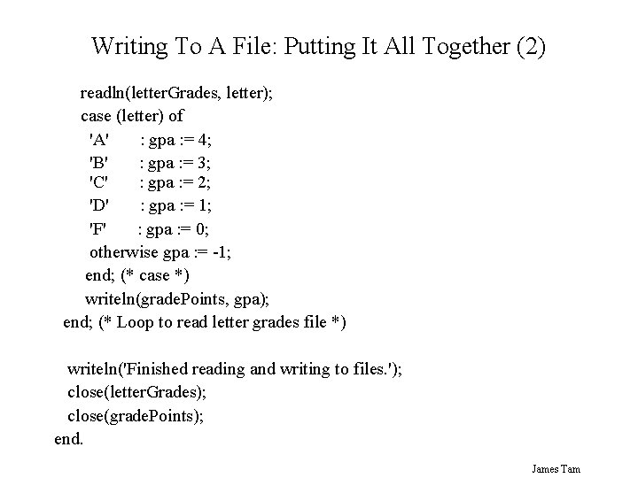 Writing To A File: Putting It All Together (2) readln(letter. Grades, letter); case (letter)