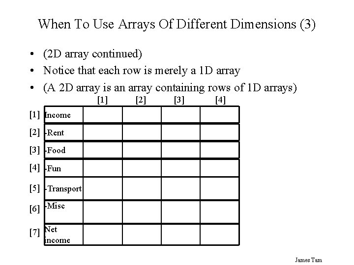 When To Use Arrays Of Different Dimensions (3) • (2 D array continued) •