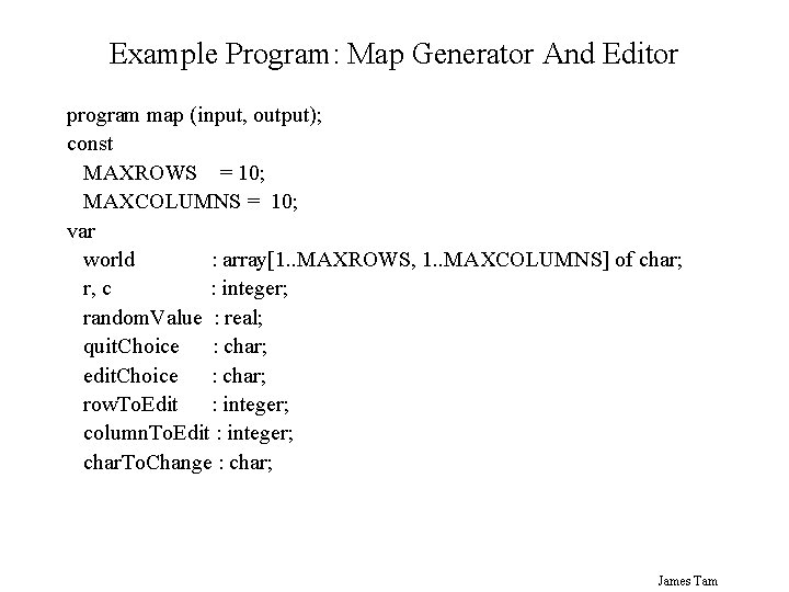 Example Program: Map Generator And Editor program map (input, output); const MAXROWS = 10;