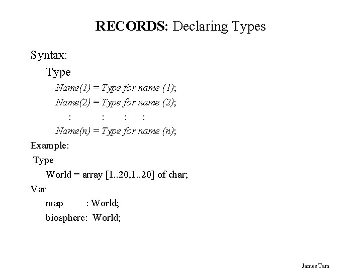 RECORDS: Declaring Types Syntax: Type Name(1) = Type for name (1); Name(2) = Type